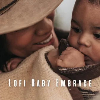 Lofi Baby Embrace: Warm Music for Caring Moments by Baby Noise Machine