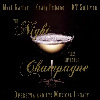 The Night They Invented Champagne: Operetta and its Musical Legacy by Craig Rubano