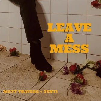 Leave a Mess by Matt Travers