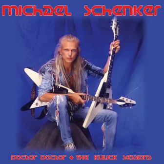 Doctor, Doctor - The Kulick Sessions by Michael Schenker