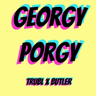 Georgy Porgy by TRUBL