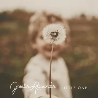 Little One by Greater Alexander