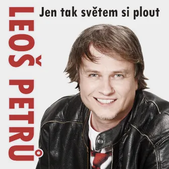 Jen Tak Světem Si Plout by Leoš Petrů