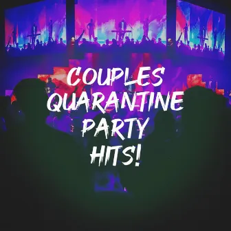 Couples Quarantine Party Hits! by Unknown Artist