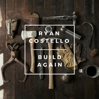 Build Again by Ryan Costello