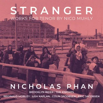 Stranger - Works for Tenor by Nico Muhly by Nicholas Phan