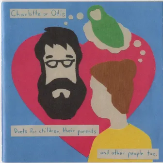 Charlotte or Otis Duets for Children, Their Parents, And Other People Too by Jenny Omnichord