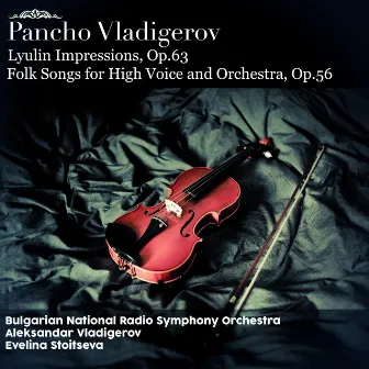 Pancho Vladigerov: Lyulin Impressions, Op.63; Six Bulgarian Folk Songs for High Voice and Orchestra, Op.56 by Aleksandar Vladigerov