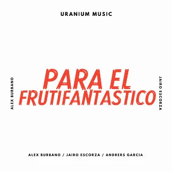 Para el Frutifantastico by Alex Burbano