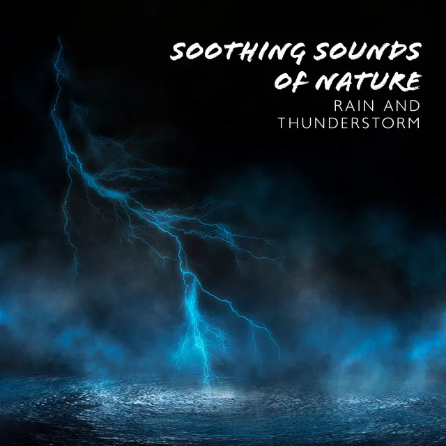 Soothing Sounds of Nature: Rain and Thunderstorm. Relief from Stress and Anxiety, Ambient World