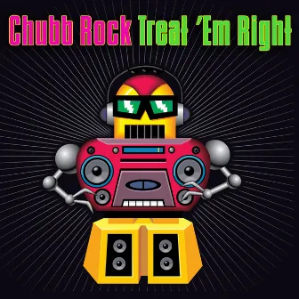 Treat 'Em Right (Re-Recorded / Remastered) by Chubb Rock