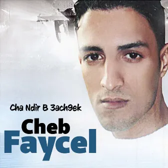 Cha Ndir B 3Ach9ek by Cheb Faycel