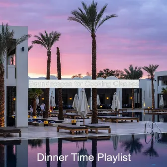 Soundscapes for Cooking Classes by Dinner Time Playlist