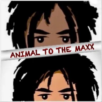 ANIMAL TO THE MAXX by Kidd Maxx