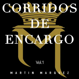 Corridos de Encargo Vol. 1 by Martin Marquez