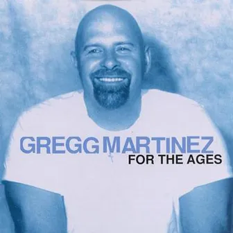 For The Ages by Gregg Martinez