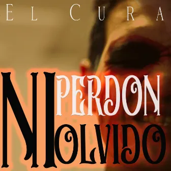 Ni Perdón Ni Olvido by El Cura