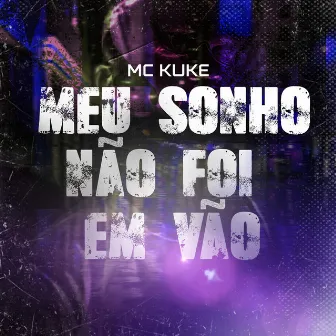 Meu Sonho Não Foi em Vão by Mc Kuke