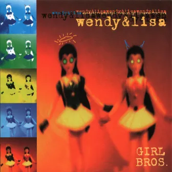 Girl Bros. (1998) by Wendy & Lisa