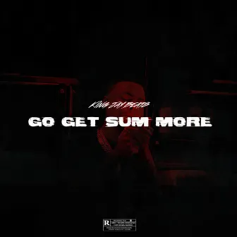 Go Get Sum More, Pt. 1 by King Jay Beats