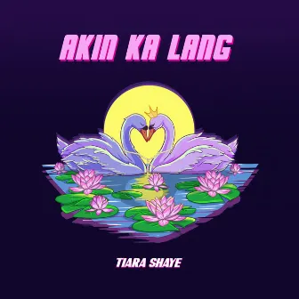 Akin ka lang by Tiara Shaye