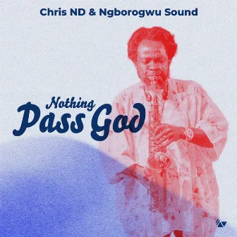 Nothing Pass God by Ngborogwu Sound