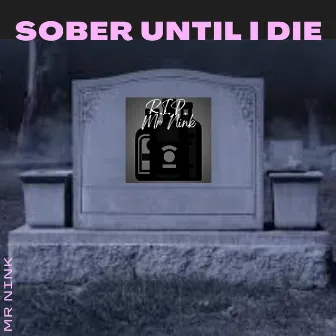 Sober Until I Die by Mr Nink