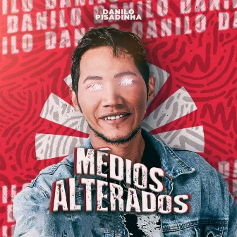 Médios Alterados by Danilo Pisadinha