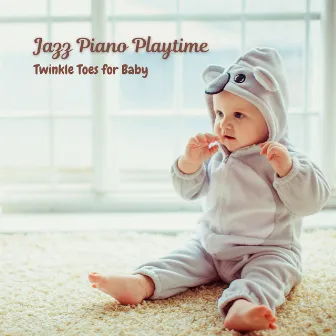 Jazz Piano Playtime: Twinkle Toes for Baby by Unknown Artist