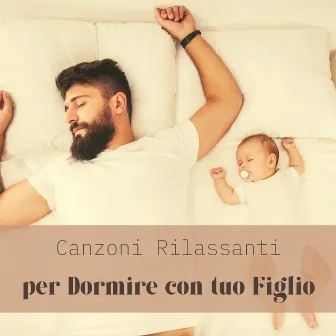 Canzoni rilassanti per dormire con tuo figlio by Unknown Artist