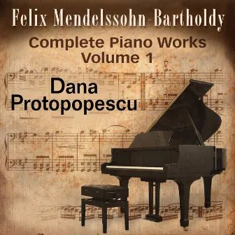 Felix Mendelssohn: Complete Piano Works, Vol. 1 by Dana Protopopescu