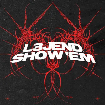 Show 'Em by L3JEND