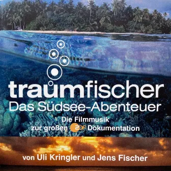 Traumfischer das Südsee-Abenteuer (Original Motion Picture Soundtrack) by Uli Kringler