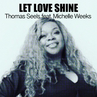 Let Love Shine by Thomas Seels