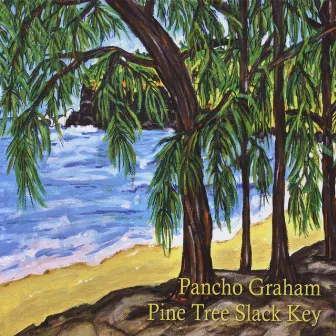 Pine Tree Slack Key by Pancho Graham