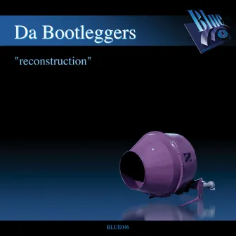 Reconstruction by Da Bootleggers