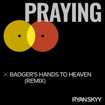 Praying (Badger's Hands to Heaven) [Remix] by Ryan Skyy