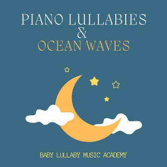 Piano Lullabies & Ocean Waves by Songs to Put a Baby to Sleep Academy