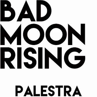 Bad Moon Rising by Palestra