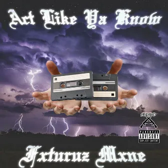 Act Like Ya Know by Fxturuz Mxne