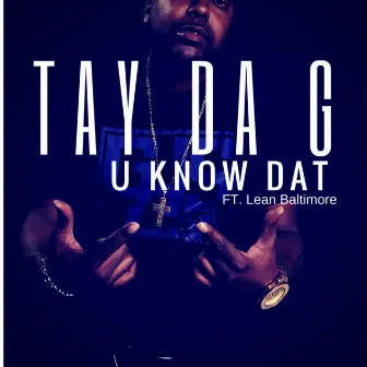 U Know Dat (feat. Lean Baltimore) by Tay Da G