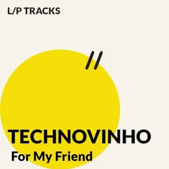 For My Friend by Technovinho