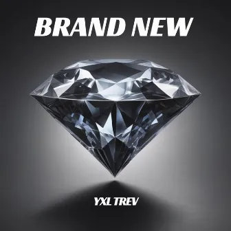 Brand New by YXL Trev