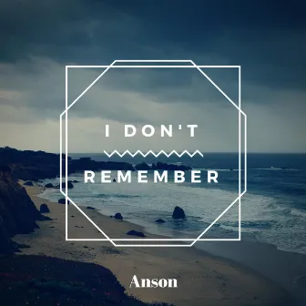 I Don't Remember by Anson