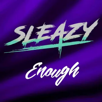 Enough by Sleazy