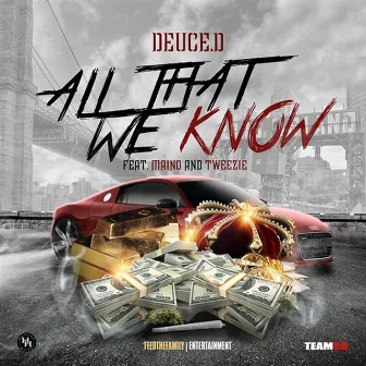 All That We Know (feat. Maino & Tweezie) by Deuce D