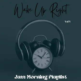 Wake Up Right Vol V by Jazz Morning Playlist