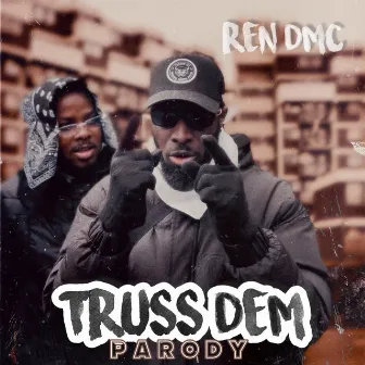 Truss Dem Parody by Ren DMC