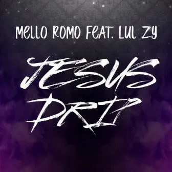 Jesus Drip by Mello ROMO