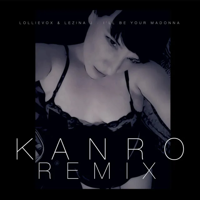 I'll Be Your Madonna - Kanro remix